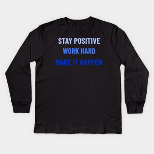 Stay Positive, Work Hard, Make It Happen - Blue Kids Long Sleeve T-Shirt